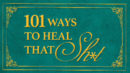 101 Ways To Heal That Sh*t